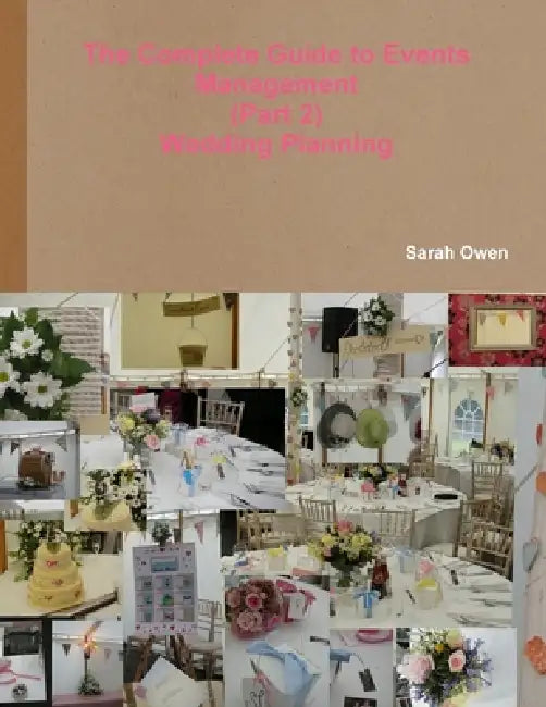 The Complete Guide to Events Management - (Part 2) - Wedding Planning by Sarah Owen