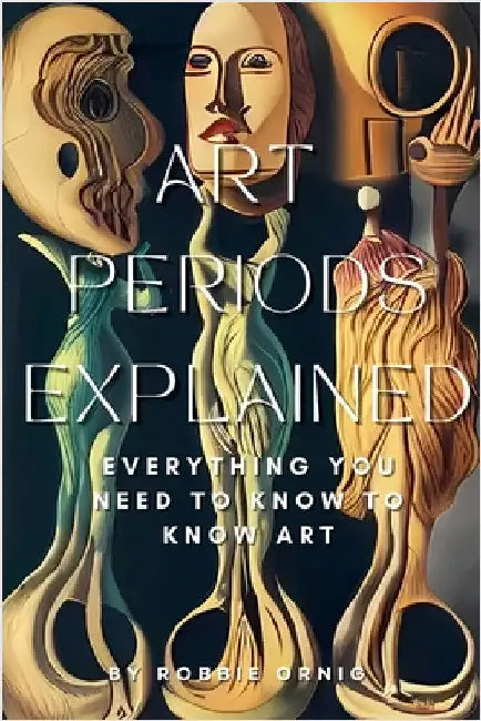 Art Periods Explained: Everything you need to know to know art by Ornig, Robbie