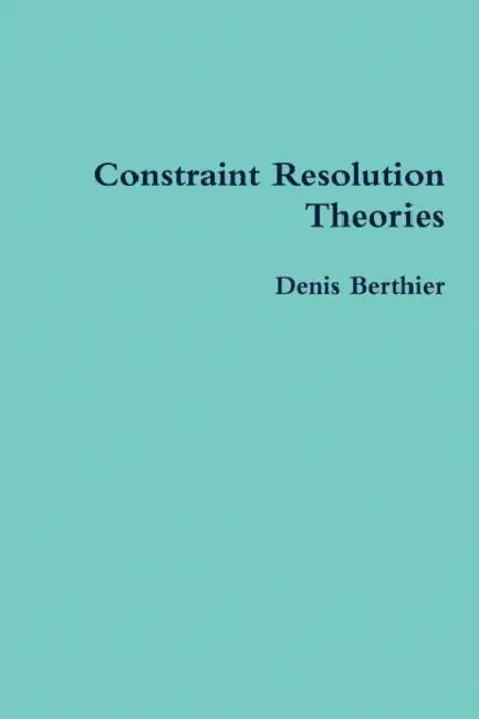 Constraint Resolution Theories by Denis Berthier