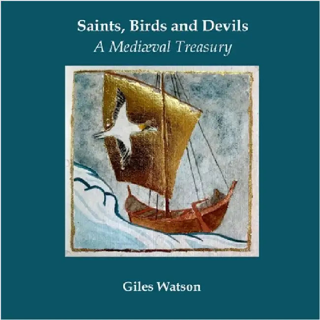 Saints, Birds and Devils: A Mediaeval Treasury by Watson, Giles
