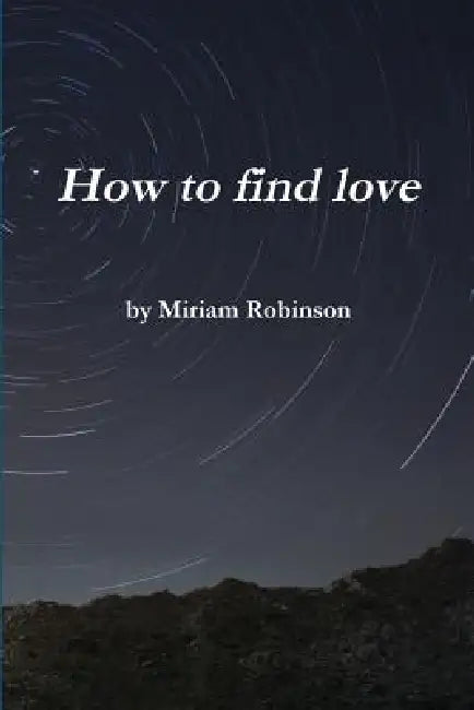 How to find love by Miriam Robinson