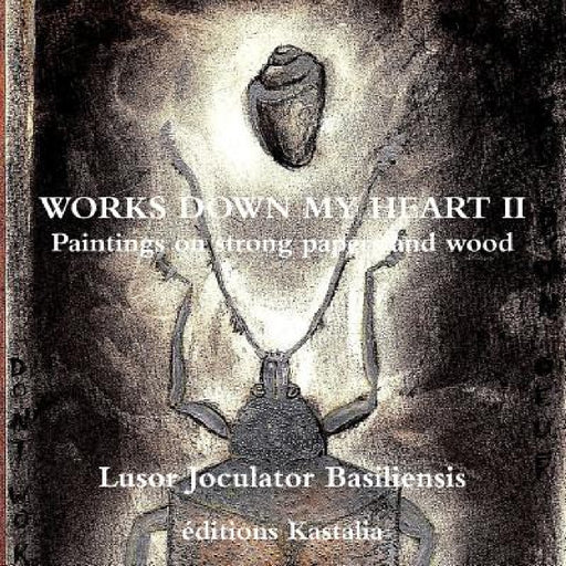 Works Down My Heart II by Lusor Joculator Basiliensis