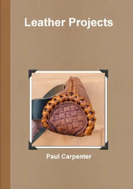 Leather Projects by Paul Carpenter