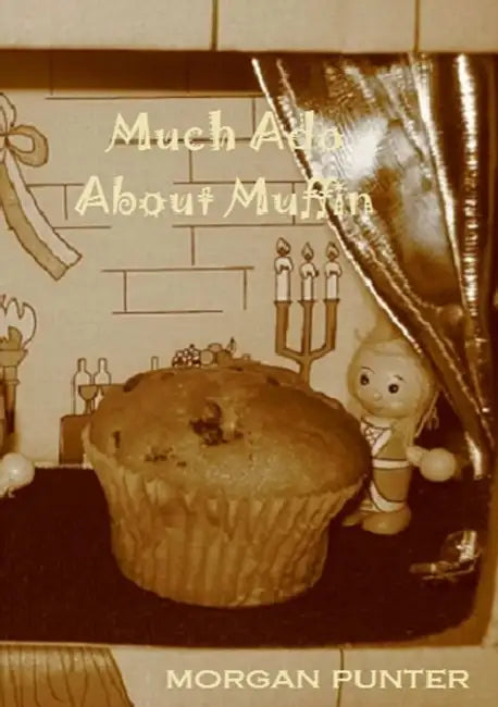 much ado about muffin by Morgan Punter