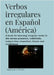 Verbos irregulares en Español (América): A book for learning irregular verbs in the tenses presence, indefinido, subjunctive, imperfect, future and co by Floréz, Raphaela