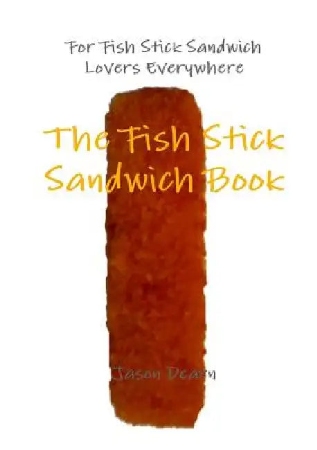 The Fish Stick Sandwich Book by Jason Dearn
