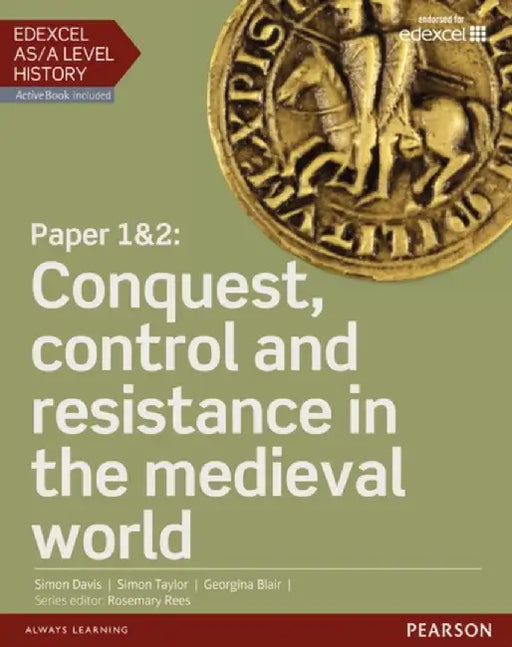 Edexcel AS/A Level History, Paper 1&2: Conquest, control and resistance in the medieval world Student Book + ActiveBook by Georgina Blair