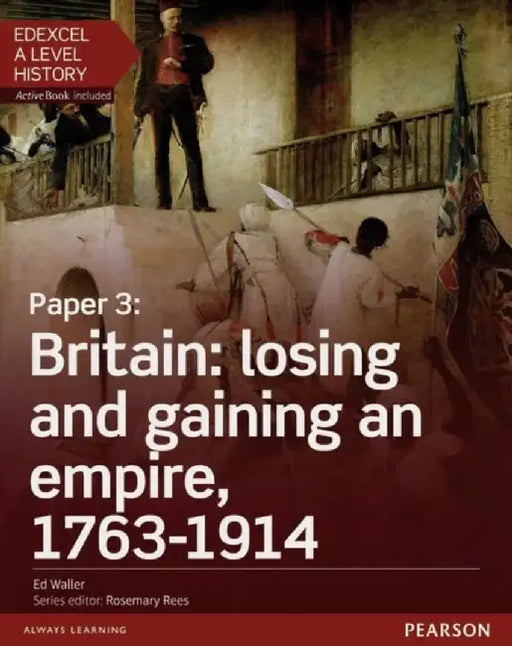Edexcel A Level History, Paper 3: Britain: losing and gaining an empire, 1763-1914 Student Book + ActiveBook by Nikki Christie