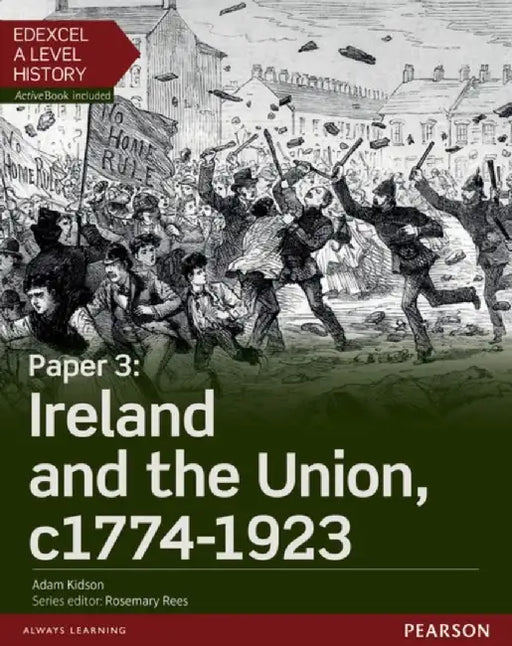 Edexcel A Level History, Paper 3: Ireland and the Union c1774-1923 Student Book + ActiveBook by Adam Kidson