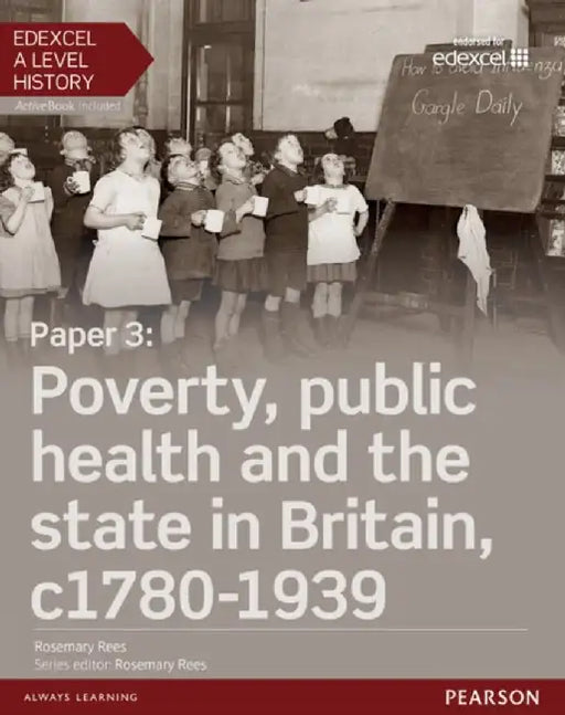 Edexcel A Level History, Paper 3: Poverty, public health and the state in Britain c1780-1939 Student Book + ActiveBook by Rosemary Rees