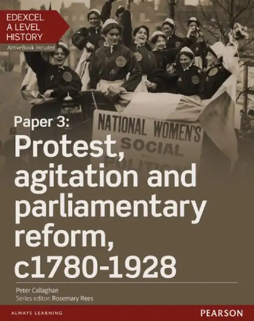 Edexcel A Level History, Paper 3: Protest, agitation and parliamentary reform c1780-1928 Student Book + ActiveBook by Peter Callaghan