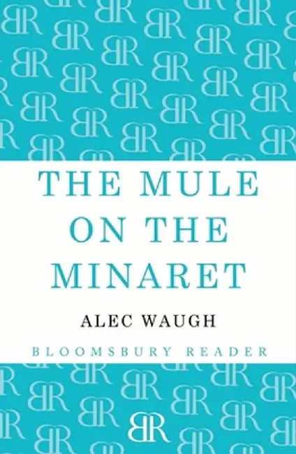 The Mule on the Minaret: A Novel about the Middle East by Alec Waugh