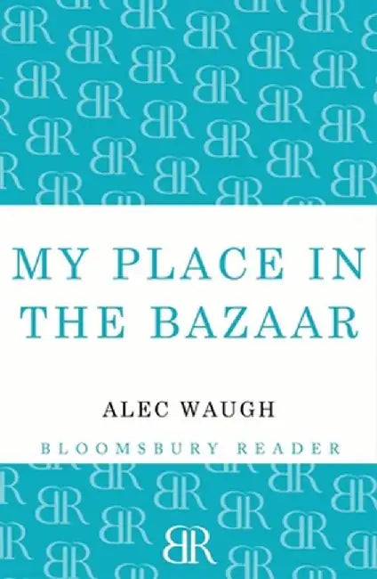 My Place in the Bazaar by Alec Waugh