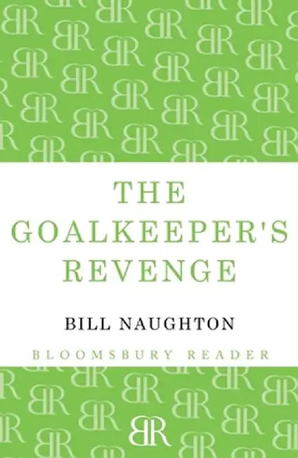 The Goalkeeper's Revenge by Bill Naughton