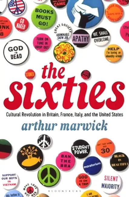 The Sixties: Cultural Revolution in Britain, France, Italy, and the United States, C.1958-C.1974 by Arthur Marwick