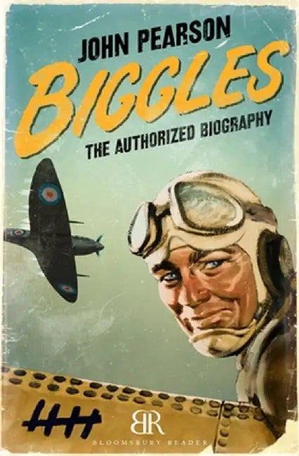 Biggles: The Authorized Biography by John Pearson