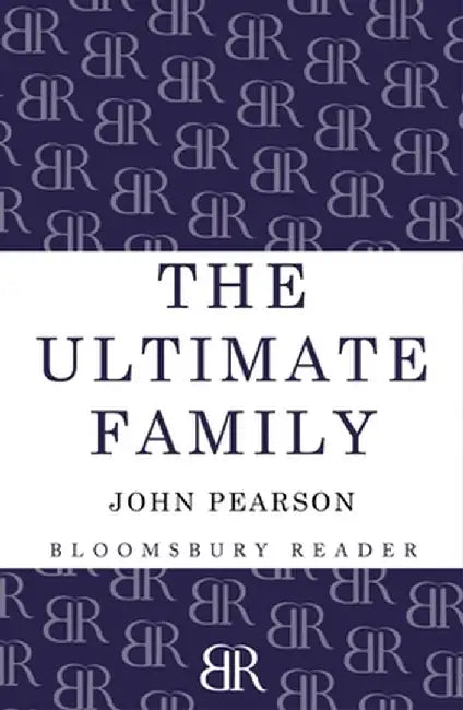 The Ultimate Family: The Making of the Royal House of Windsor by John Pearson