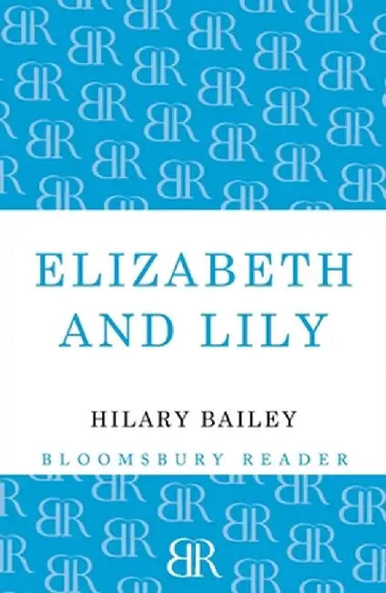 Elizabeth and Lily by Hilary Bailey