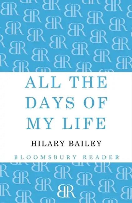 All the Days of My Life by Hilary Bailey