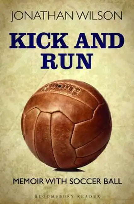 Kick and Run: Memoir with Soccer Ball by Jonathan Wilson