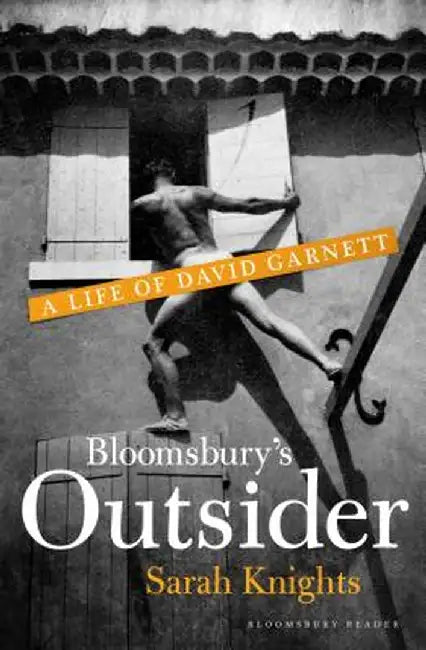 Bloomsbury's Outsider: A Life of David Garnett by Sarah Knights