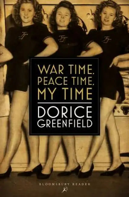 War Time, Peace Time, My Time by Dorice Greenfield