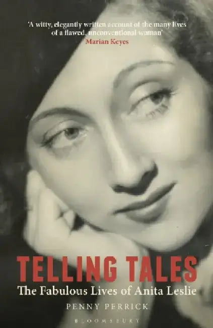 Telling Tales: The Fabulous Lives of Anita Leslie by Penny Perrick