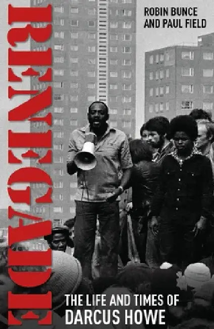 Renegade: The Life and Times of Darcus Howe by Robin Bunce