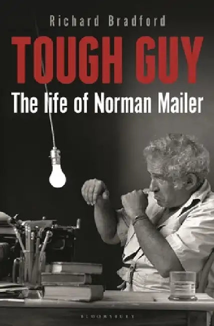 Tough Guy: The Life of Norman Mailer by Richard Bradford