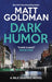 Dark Humor by Matt Goldman