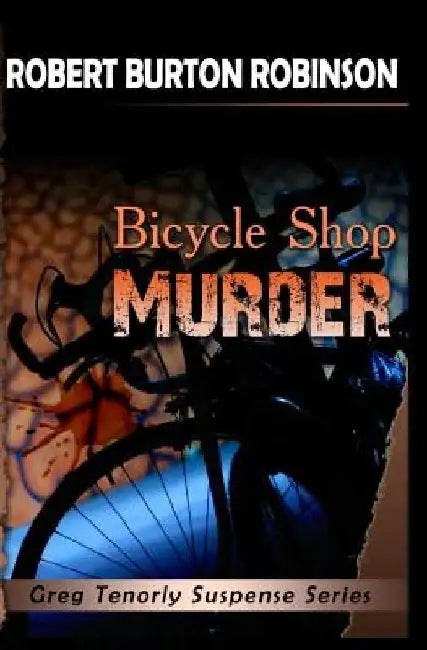 Bicycle Shop Murder: Greg Tenorly Suspense Series - Book 1 by Robert Burton Robinson