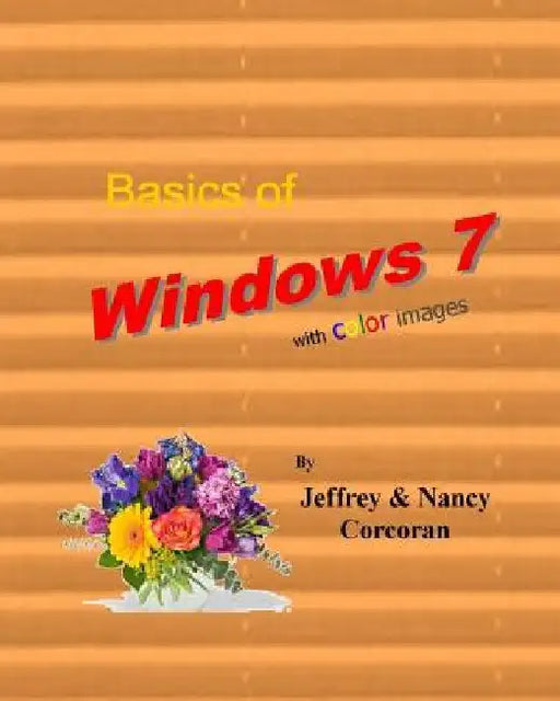 Basics of Windows 7 with color images by Nancy Corcoran