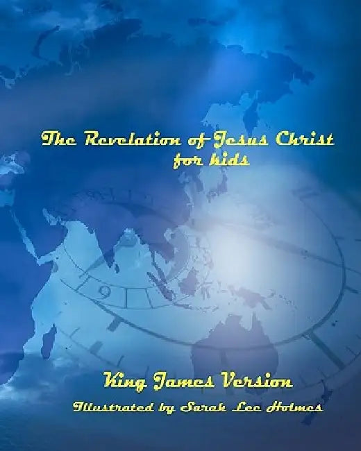 The Revelation of Jesus Christ for Kids by Sarah Lee Holmes