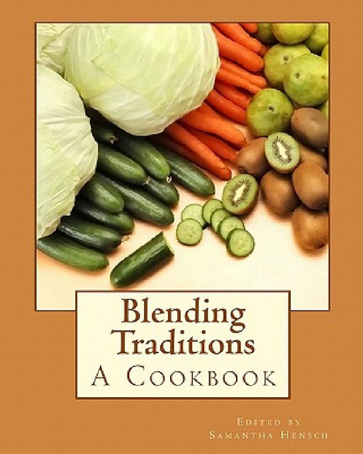 Blending Traditions: A Cookbook by Samantha Hensch