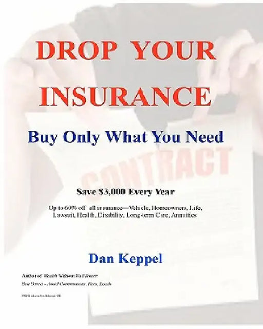Drop Your Insurance: Buy Only What You Need by Dan Keppel
