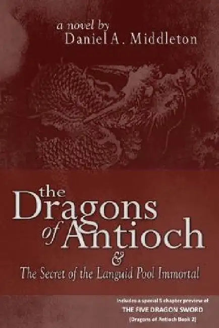 The Dragons of Antioch by Daniel A. Middleton