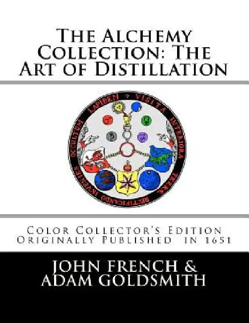 The Alchemy Collection: The Art of Distillation by John French by Adam Goldsmith