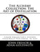 The Alchemy Collection: The Art of Distillation by John French by Adam Goldsmith