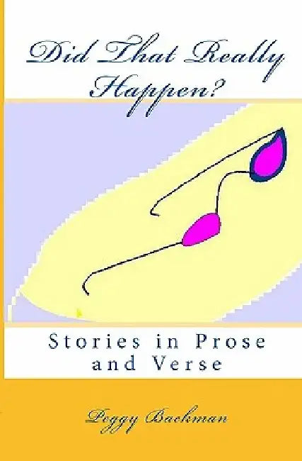 Did That Really Happen?: Stories in Prose and Verse by Peggy Backman