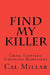 Find My Killer: Crime Stoppers: Unsolved Homicides by Cal Millar