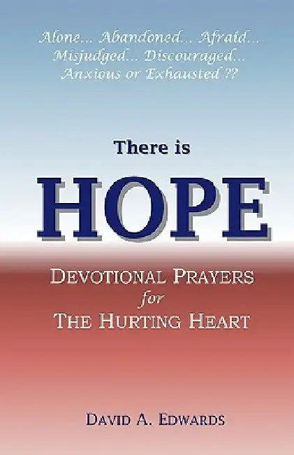 There is Hope: Devotional Prayers for the Hurting Heart by David a. Edwards