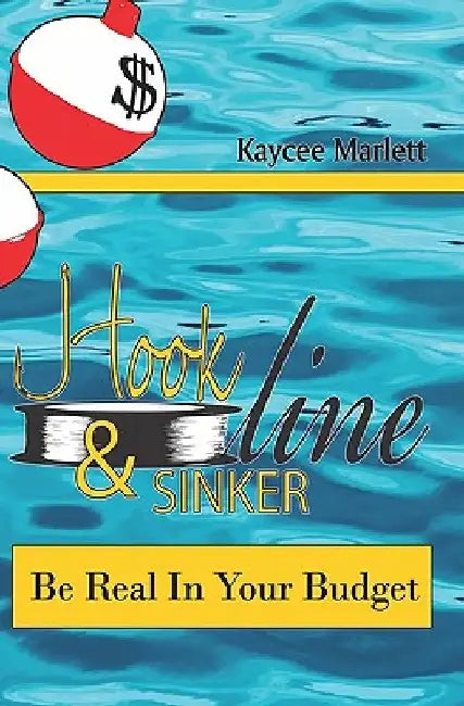 Hook Line & Sinker: Be Real in Your Budget by Kaycee Marlett