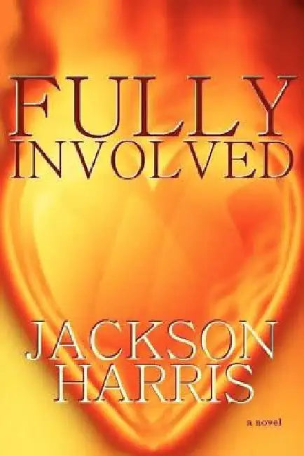 Fully Involved: A Firefighter Story by Jackson Harris