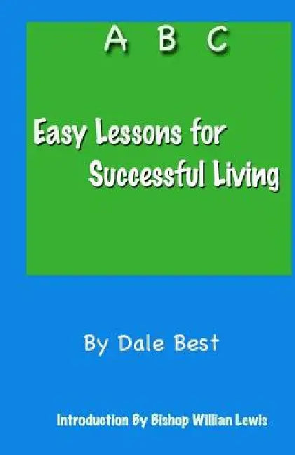 Easy Lessons for Successful Living by Dale Best