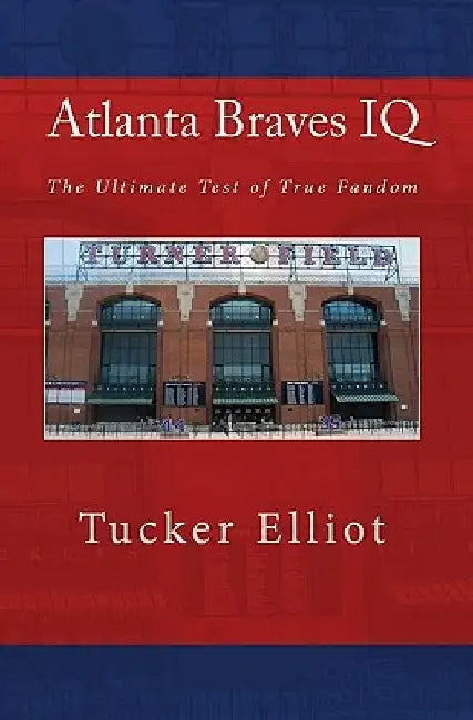 Atlanta Braves IQ: The Ultimate Test of True Fandom by Black Mesa Publishing