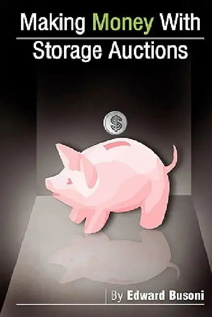 Making Money With Storage Auctions by Edward Busoni