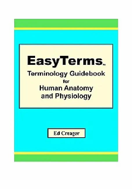EasyTerms Terminology Guidebook for Human Anatomy and Physiology by Ed Creager