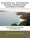 Scriptual Thinking with Christian Affirmations: We Need More Then Positive Thinking We Need Scriptural Thinking Because That Is Right Thinking by Allan Wilson