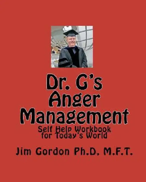 Dr. G's Anger Management: Self Help Workbook for Today's World by Jim Gordon P.