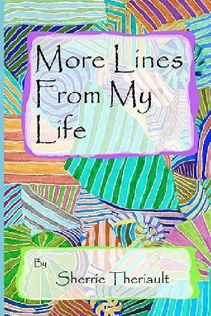 More Lines From My Life by Sherrie Theriault